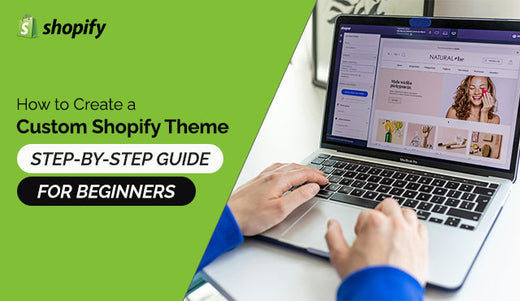 How to Create a Custom Shopify Theme ( Step-by-Step Guide for Beginners )