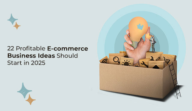 22 Profitable E-commerce Business Ideas Should Start in 2025