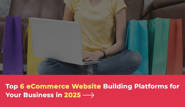 Top 6 eCommerce Website Builders for Your Business in 2025