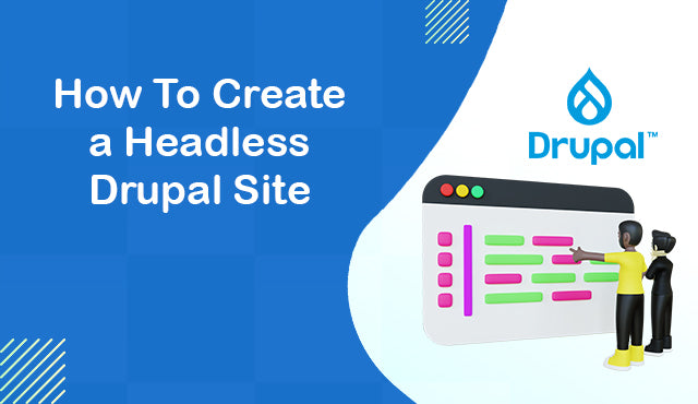 How To Create a Headless Drupal Site