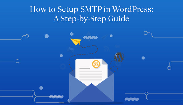 How to Setup SMTP in WordPress: A Step-by-Step Guide